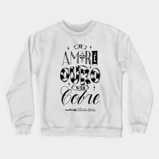 Love is gold, not copper Crewneck Sweatshirt